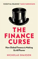 Fluch der Finanzen - Wie das globale Finanzwesen uns alle ärmer macht - Finance Curse - How global finance is making us all poorer