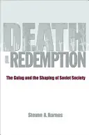 Tod und Erlösung: Der Gulag und die Formung der sowjetischen Gesellschaft - Death and Redemption: The Gulag and the Shaping of Soviet Society