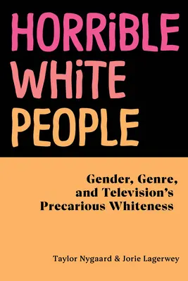 Schreckliche weiße Menschen: Geschlecht, Genre und das prekäre Weißsein im Fernsehen - Horrible White People: Gender, Genre, and Television's Precarious Whiteness