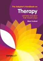 Handbuch für Adoptiveltern zur Therapie - Das Beste für Ihr Kind - Adopter's Handbook on Therapy - Getting the Best for Your Child