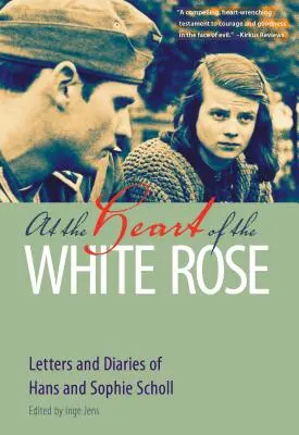 Im Herzen der Weißen Rose: Briefe und Tagebücher von Hans und Sophie Scholl - At the Heart of the White Rose: Letters and Diaries of Hans and Sophie Scholl