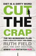 Schluss mit dem Quatsch - Der No-Nonsense-Plan für einen gesunden Körper und Geist - Cut the Crap - The No-Nonsense Plan for a Healthy Body and Mind