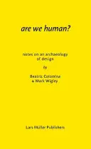 Sind wir Menschen? Anmerkungen zu einer Archäologie des Designs - Are We Human? Notes on an Archaeology of Design