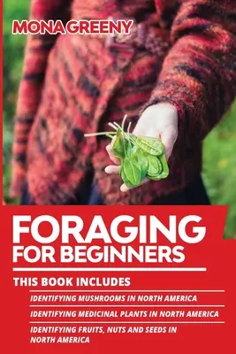 Futtersuche für Anfänger: Dieses Buch enthält: Bestimmen von Pilzen in Nordamerika + Bestimmen von Heilpflanzen in Nordamerika + Bestimmen von - Foraging For Beginners: This book includes: Identifying Mushrooms in North America + Identifying Medicinal Plants in North America + Identifyi