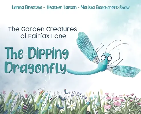 Die Gartengeschöpfe der Fairfax Lane: Die tauchende Libelle - The Garden Creatures of Fairfax Lane: The Dipping Dragonfly