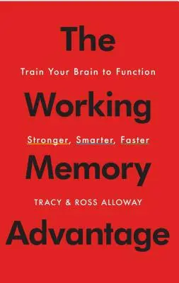 Der Vorteil des Arbeitsgedächtnisses: Trainieren Sie Ihr Gehirn, damit es stärker, intelligenter und schneller funktioniert - The Working Memory Advantage: Train Your Brain to Function Stronger, Smarter, Faster