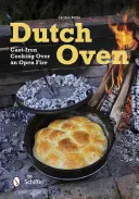 Dutch Oven: Kochen mit Gusseisen über offenem Feuer - Dutch Oven: Cast-Iron Cooking Over an Open Fire