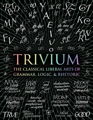 Trivium: Die klassischen freien Künste der Grammatik, Logik und Rhetorik - Trivium: The Classical Liberal Arts of Grammar, Logic, & Rhetoric