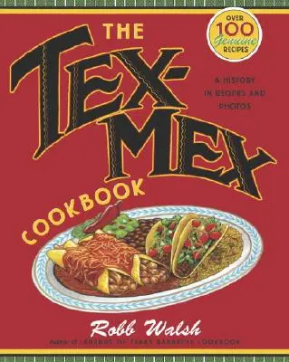 Das Tex-Mex-Kochbuch: Eine Geschichte in Rezepten und Fotos - The Tex-Mex Cookbook: A History in Recipes and Photos