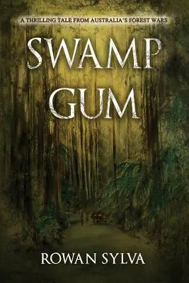 Sumpfgummi: Ein spannendes Märchen aus Australiens Waldkriegen - Swamp Gum: A thrilling tale from Australia's forest wars