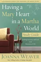 Das Herz einer Maria in einer Martha-Welt Studienführer: Intimität mit Gott in der Geschäftigkeit des Lebens finden - Having a Mary Heart in a Martha World Study Guide: Finding Intimacy with God in the Busyness of Life