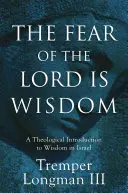 Die Furcht des Herrn ist Weisheit: Eine theologische Einführung in die Weisheit in Israel - The Fear of the Lord Is Wisdom: A Theological Introduction to Wisdom in Israel