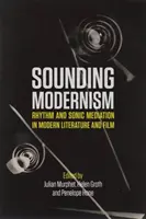 Klingender Modernismus: Rhythmus und klangliche Vermittlung in Literatur und Film der Moderne - Sounding Modernism: Rhythm and Sonic Mediation in Modern Literature and Film