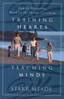 Herzen schulen, Geister lehren: Familienandachten auf der Grundlage des Kürzeren Katechismus - Training Hearts, Teaching Minds: Family Devotions Based on the Shorter Catechism