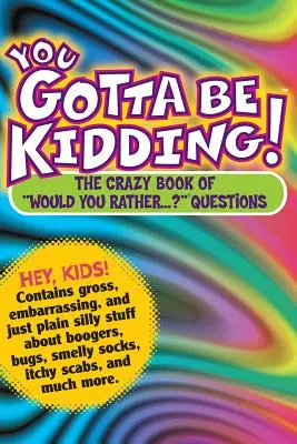 Du machst wohl Witze!: Das verrückte Buch der „Würdest du lieber...?“ Fragen“ - You Gotta Be Kidding!: The Crazy Book of would You Rather...?