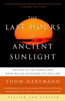 Die letzten Stunden des antiken Sonnenlichts: Überarbeitete und aktualisierte dritte Auflage: Das Schicksal der Welt und was wir tun können, bevor es zu spät ist - The Last Hours of Ancient Sunlight: Revised and Updated Third Edition: The Fate of the World and What We Can Do Before It's Too Late