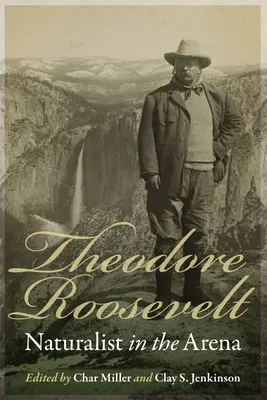 Theodore Roosevelt: Naturforscher in der Arena - Theodore Roosevelt: Naturalist in the Arena