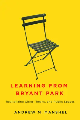 Vom Bryant Park lernen: Die Wiederbelebung von Städten, Gemeinden und öffentlichen Räumen - Learning from Bryant Park: Revitalizing Cities, Towns, and Public Spaces