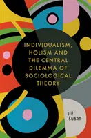 Individualismus, Holismus und das zentrale Dilemma der soziologischen Theorie - Individualism, Holism and the Central Dilemma of Sociological Theory