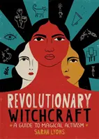 Revolutionäres Hexenwerk: Ein Leitfaden für magischen Aktivismus - Revolutionary Witchcraft: A Guide to Magical Activism