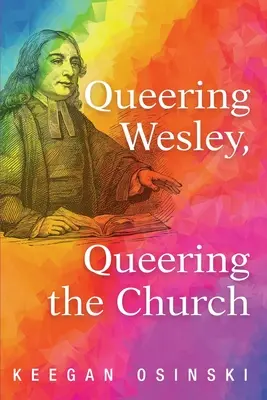 Queering Wesley, Queering the Church (Queering Wesley, Queering the Church) - Queering Wesley, Queering the Church