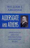 Aldersgate und Athen: John Wesley und die Grundlagen des christlichen Glaubens - Aldersgate and Athens: John Wesley and the Foundations of Christian Belief