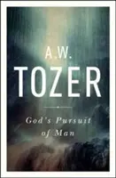 Gottes Streben nach dem Menschen: Tozers tiefgründige Vorgeschichte zum Streben nach Gott - God's Pursuit of Man: Tozer's Profound Prequel to the Pursuit of God