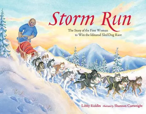 Sturmlauf: Die Geschichte der ersten Frau, die das Iditarod-Schlittenhunderennen gewann - Storm Run: The Story of the First Woman to Win the Iditarod Sled Dog Race