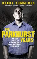 Die Parkhurst-Jahre: Meine Zeit im Gefängnis mit Großbritanniens berüchtigtsten Verbrechern - The Parkhurst Years: My Time Locked Up with Britain's Most Notorious Criminals