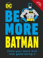 Be More Batman - Stellen Sie sich Ihren Ängsten und sehen Sie dabei gut aus - Be More Batman - Face Your Fears and Look Good Doing It