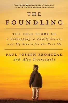 Das Findelkind: Die wahre Geschichte einer Entführung, eines Familiengeheimnisses und meiner Suche nach meinem wahren Ich - The Foundling: The True Story of a Kidnapping, a Family Secret, and My Search for the Real Me