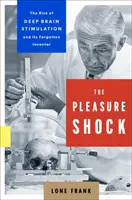 Der Vergnügungsschock: Der Aufstieg der Tiefenhirnstimulation und ihr vergessener Erfinder - The Pleasure Shock: The Rise of Deep Brain Stimulation and Its Forgotten Inventor