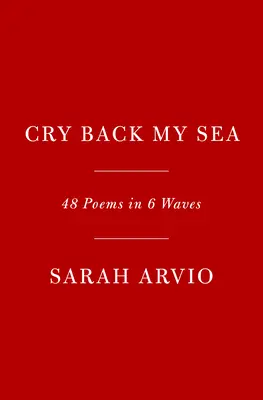 Schrei mein Meer zurück: 48 Gedichte in 6 Wellen - Cry Back My Sea: 48 Poems in 6 Waves