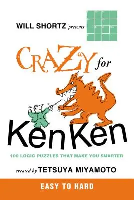 Will Shortz präsentiert Crazy for Kenken Easy to Hard: 100 Logikrätsel, die dich schlauer machen - Will Shortz Presents Crazy for Kenken Easy to Hard: 100 Logic Puzzles That Make You Smarter