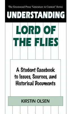 Herr der Fliegen verstehen: Ein Schülerfallbuch zu Themen, Quellen und historischen Dokumenten - Understanding Lord of the Flies: A Student Casebook to Issues, Sources, and Historical Documents