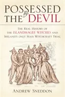 Vom Teufel besessen: Die wahre Geschichte der Islandmagee-Hexen und Irlands einziger Massenhexereiprozess - Possessed by the Devil: The Real History of the Islandmagee Witches & Ireland's Only Mass Witchcraft Trial