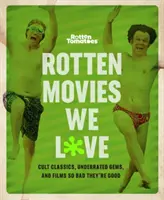 Schlechte Tomatoes: Schlechte Filme, die wir lieben: Kultklassiker, unterschätzte Perlen und Filme, die so schlecht sind, dass sie gut sind - Rotten Tomatoes: Rotten Movies We Love: Cult Classics, Underrated Gems, and Films So Bad They're Good
