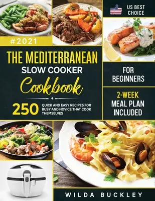 Das mediterrane Slow Cooker Kochbuch für Einsteiger: 250 schnelle & einfache Rezepte für Vielbeschäftigte und Anfänger, die selbst kochen 2-Wochen-Mahlzeit Plan enthalten: 250 - The Mediterranean Slow Cooker Cookbook for Beginners: 250 Quick & Easy Recipes for Busy and Novice that Cook Themselves 2-Week Meal Plan Included: 250