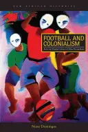 Fußball und Kolonialismus: Körper und Populärkultur im städtischen Mosambik - Football and Colonialism: Body and Popular Culture in Urban Mozambique