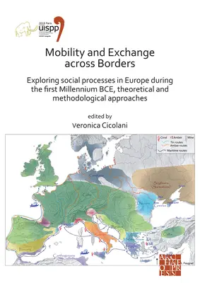 Mobilität und Austausch über die Grenzen hinweg: Die Erforschung sozialer Prozesse in Europa während des ersten Jahrtausends v. Chr. - Theoretische und methodologische Ansätze - Mobility and Exchange Across Borders: Exploring Social Processes in Europe During the First Millennium Bce - Theoretical and Methodological Approaches