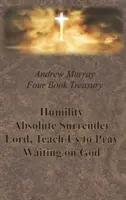 Andrew Murray Vier Bücher - Demut; Absolute Hingabe; Herr, lehre uns zu beten; und Warten auf Gott - Andrew Murray Four Book Treasury - Humility; Absolute Surrender; Lord, Teach Us to Pray; and Waiting on God