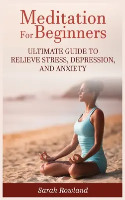 Meditation für Anfänger: Der ultimative Leitfaden zum Abbau von Stress, Depressionen und Ängsten - Meditation for Beginners: Ultimate Guide to Relieve Stress, Depression and Anxiety