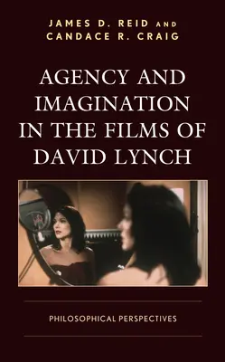 Handlungsfähigkeit und Vorstellungskraft in den Filmen von David Lynch: Philosophische Perspektiven - Agency and Imagination in the Films of David Lynch: Philosophical Perspectives