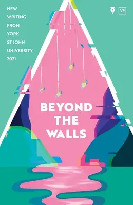 Jenseits der Mauern 2021: Neue Schriften der York St John University - Beyond the Walls 2021: New Writing from York St John University