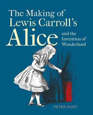 Die Entstehung von Lewis Carrolls Alice und die Erfindung des Wunderlandes - The Making of Lewis Carroll's Alice and the Invention of Wonderland