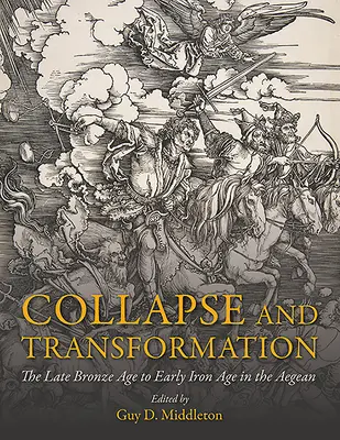 Zusammenbruch und Wandel: Die späte Bronzezeit bis zur frühen Eisenzeit in der Ägäis - Collapse and Transformation: The Late Bronze Age to Early Iron Age in the Aegean