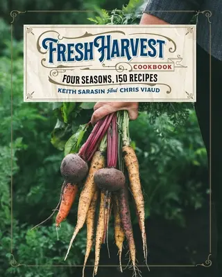 Das Frische-Ernte-Kochbuch: Vier Jahreszeiten, 150 Rezepte - The Fresh Harvest Cookbook: Four Seasons, 150 Recipes