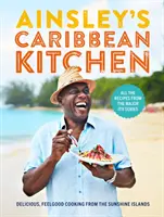 Ainsleys Karibische Küche: Köstliche Wohlfühlküche von den Sunshine Islands. Alle Rezepte aus den großen Itv-Serien - Ainsley's Caribbean Kitchen: Delicious Feelgood Cooking from the Sunshine Islands. All the Recipes from the Major Itv Series