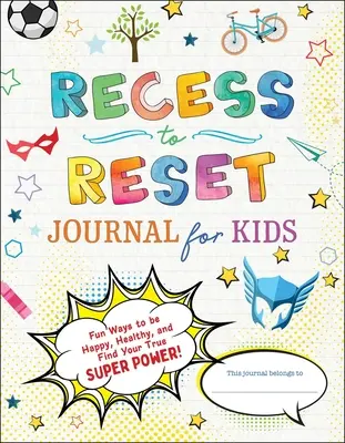Recess to Reset Journal für Kinder: Lustige Wege, glücklich und gesund zu sein und deine wahre Superkraft zu finden! - Recess to Reset Journal for Kids: Fun Ways to Be Happy, Healthy, and Find Your True Superpower!