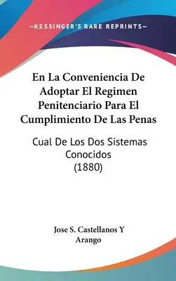 En La Conveniencia de Adoptar El Regimen Penitenciario Para El Cumplimiento de Las Penas: Cual de Los DOS Sistemas Conocidos